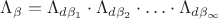 $\Lambda_\beta=\Lambda_{d\beta_1}\cdot\Lambda_{d\beta_2}\cdot\ldots\cdot\Lambda_{d\beta_\infty}$