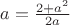 $a = \frac{2 + a^2}{2a}$