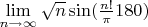 $\lim\limits_{n \to \infty} \sqrt{n}\sin(\frac {n!}{\pi} 180)$