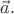 $\vec{a}.$