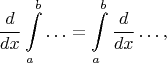 $$\frac{d}{dx}\int\limits_a^b\ldots=\int\limits_a^b\frac{d}{dx}\ldots,$$