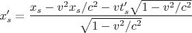 $x_s'=\dfrac{x_s-v^2x_s/c^2-vt_s'\sqrt{1-v^2/c^2}}{\sqrt{1-v^2/c^2}}$