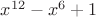 $x^{12}-x^6+1$ $x^{12}-x^6+1$