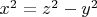 $ x^2 = z^2 - y^2$
