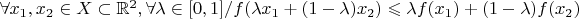 $\forall x_1, x_2 \in X \subset \mathbb{R}^2, \forall \lambda \in [0,1] / f(\lambda x_1 + (1 - \lambda)x_2) \leqslant \lambda f(x_1)+(1 - \lambda)f(x_2)$