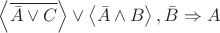 $\left\langle \overline{\bar{A} \vee C} \right\rangle \vee \left\langle \bar{A} \wedge B \right\rangle, \bar{B} \Rightarrow A$
