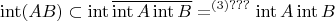 $$
\operatorname{int}(AB)\subset \operatorname{int}\overline {\operatorname{int} A \operatorname{int} B}}=\limits^{(3) ???} \operatorname{int} A \operatorname{int} B}
$$