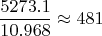 $$\frac{5273.1}{10.968}\approx 481$$