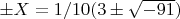 $\pm X = 1/10(3\pm\sqrt{-91})$