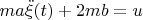 $ma\ddot{\xi }(t)+2mb=u$
