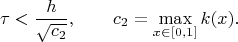 $$\tau < \frac {h}{\sqrt{c_2} }, \qquad c_2 = \max_{x \in [0,1]} k(x).$$