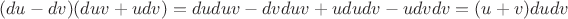 $$(du-dv)(duv+udv)=duduv-dvduv+ududv-udvdv=(u+v)dudv$$