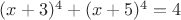$(x+3)^4+(x+5)^4=4$