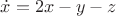 $\dot{x}=2x-y-z$