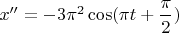 ${x''}=-3\pi^2\cos({\pi}{t}+\dfrac{\pi}{2})$