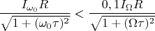 $$\frac {I_{\omega_0}R}{\sqrt{1+(\omega_0\tau)^2}}<\frac {0,1I_{\Omega}R}{\sqrt{1+(\Omega\tau)^2}}$$