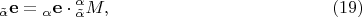 $${}_{\tilde \alpha }{\mathbf{e}} = {}_\alpha {\mathbf{e}} \cdot {}_{\tilde \alpha }^\alpha  M, \eqno (19)$$