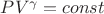 $PV^{\gamma}=const$