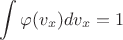 $$\int\varphi(v_x)dv_x=1$$