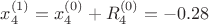 $x_4^{(1)}=x_4^{(0)}+R_4^{(0)}=-0.28$