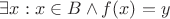 $\exists x: x \in B\wedge f(x) = y$