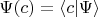 $\Psi(c)=\langle c|\Psi\rangle$