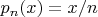 $p_n(x)=x/n$