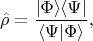 \[
\hat\rho = \frac { \vert \Phi \rangle\langle \Psi \vert } { \langle \Psi \vert \Phi \rangle },
\]