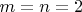 $m=n=2$