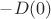 $-D(0)$