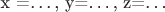 x =\ldots, y=\ldots, z=\ldots
