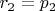 $r_2 = p_2$