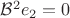 $\mathcal B^2 e_2=0$