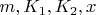 $m, K_1, K_2, x$