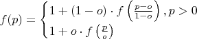 $f(p) = \begin{cases} 1 + (1 - o) \cdot f\left(\frac{p - o}{1 - o}\right), p > 0 \\ 1 + o \cdot f\left(\frac po\right)\end{cases}$