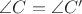 $\angle C = \angle C'$