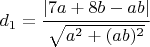 $d_1=\cfrac{|7a+8b-ab|}{\sqrt{a^2+(ab)^2}}$