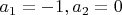 $a_1=-1, a_2=0$