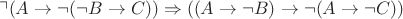 $\urcorner ( A \rightarrow \neg (\neg B \rightarrow C)) \Rightarrow ((A \rightarrow \neg B) \rightarrow \neg (A \rightarrow \neg C))$