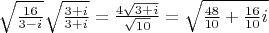 $\sqrt{\frac{16}{3-i}}\sqrt\frac{3+i}{3+i}=\frac{4\sqrt{3+i}}{\sqrt{10}}=\sqrt{\frac{48}{10}+\frac{16}{10}i}$