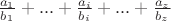 $\frac{a_1}{b_1} + ... +\frac{a_i}{b_i} + ... + \frac{a_z}{b_z}$
