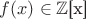 $f(x)\in\mathbb{Z}$[x]