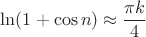 $\ln(1+\cos n) \approx \dfrac{\pi k}4$