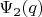 $\Psi_2(q)$