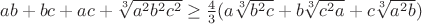 $ab+bc+ac+\sqrt[3]{a^2b^2c^2}\geq \frac {4}{3}(a\sqrt[3]{b^2c} +b\sqrt[3]{c^2a} +c\sqrt[3]{a^2b})$