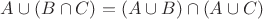$\[A \cup (B \cap C) = (A \cup B) \cap (A \cup C)\]$