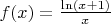 $f(x) = \frac {\ln(x+1)} {x}$