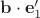 $\mathbf b\cdot\mathbf e'_1$
