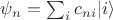 $\psi_n = \sum_i c_{ni} |i\rangle$