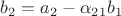 $b_2=a_2-\alpha_2_1 b_1$